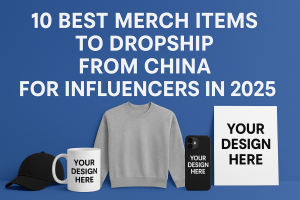 Read more about the article 10 Best Merch Items to Dropship From China for Influencers in 2025